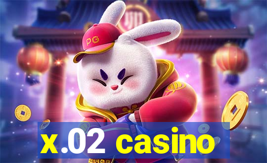 x.02 casino