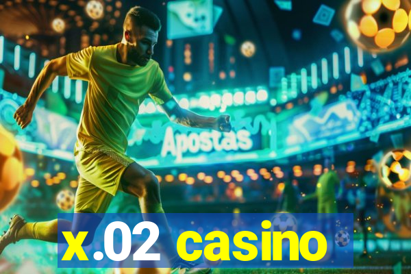 x.02 casino