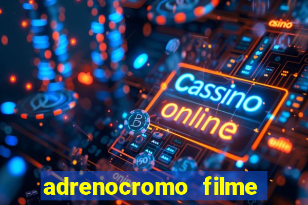 adrenocromo filme onde assistir