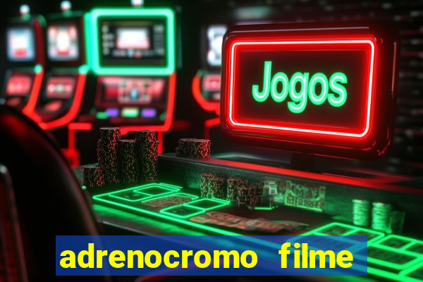 adrenocromo filme onde assistir