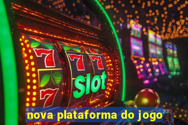 nova plataforma do jogo