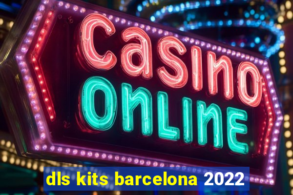 dls kits barcelona 2022