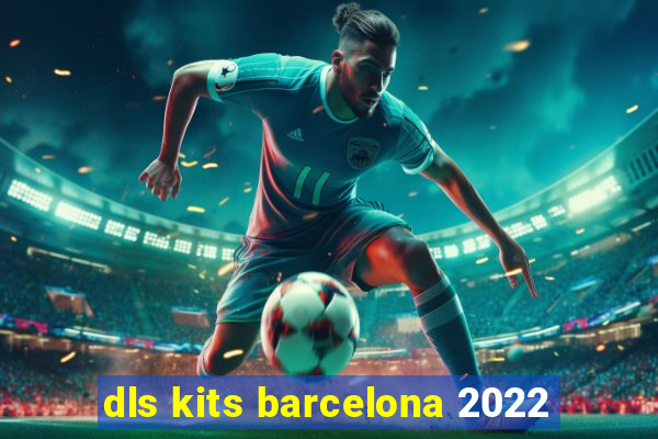 dls kits barcelona 2022