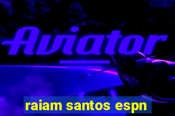 raiam santos espn