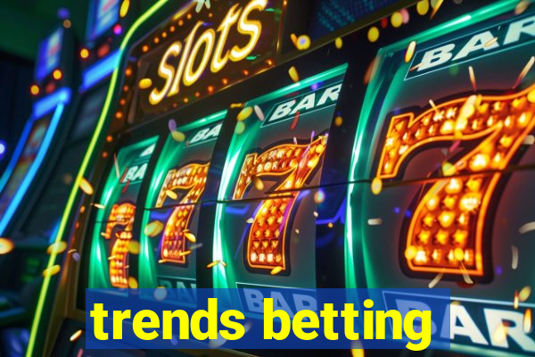 trends betting