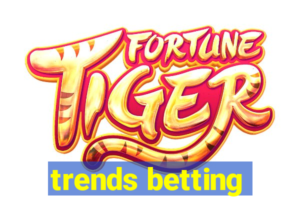 trends betting