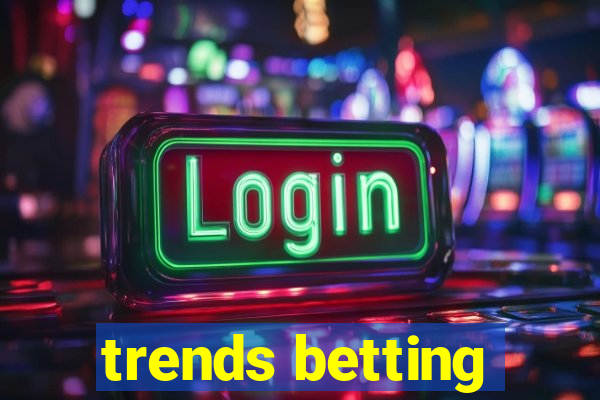 trends betting