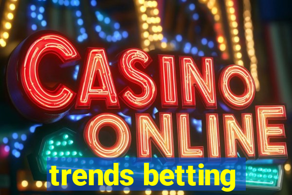 trends betting