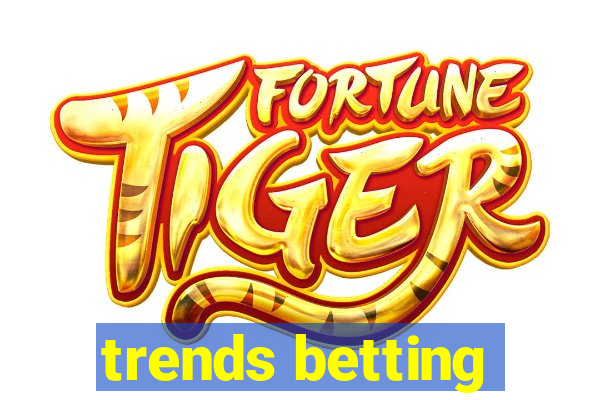 trends betting