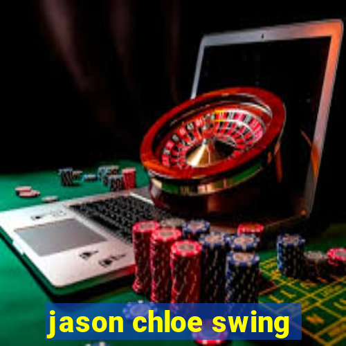 jason chloe swing