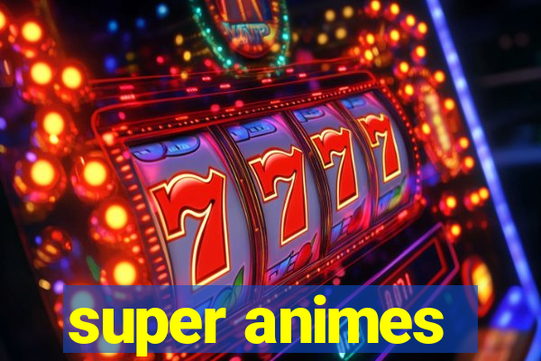 super animes