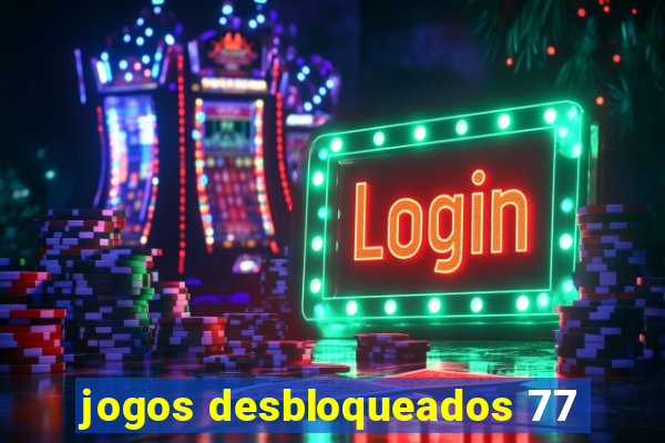 jogos desbloqueados 77