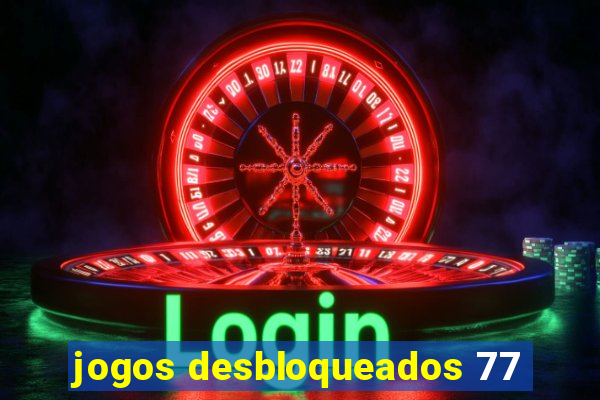 jogos desbloqueados 77