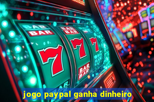 jogo paypal ganha dinheiro