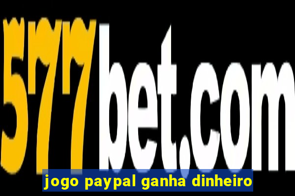 jogo paypal ganha dinheiro