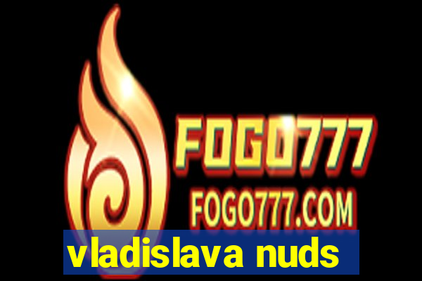 vladislava nuds