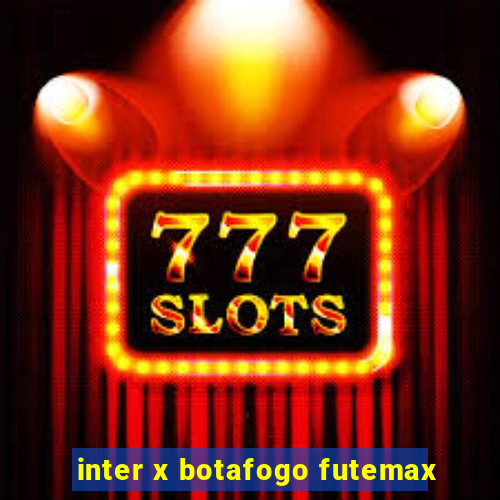 inter x botafogo futemax