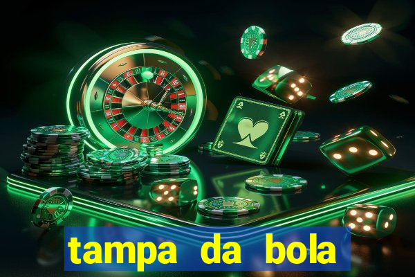 tampa da bola futebol ao vivo hoje