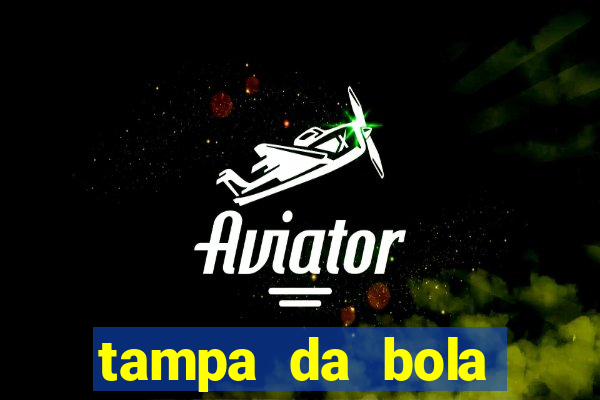 tampa da bola futebol ao vivo hoje