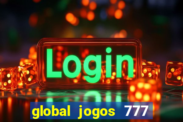 global jogos 777 paga mesmo