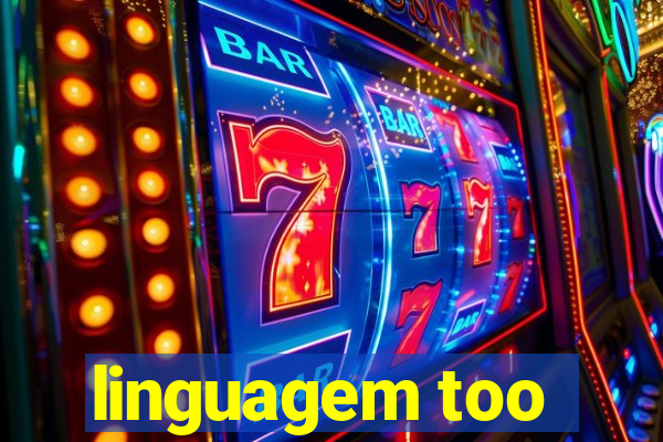 linguagem too