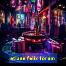 etiane felix forum