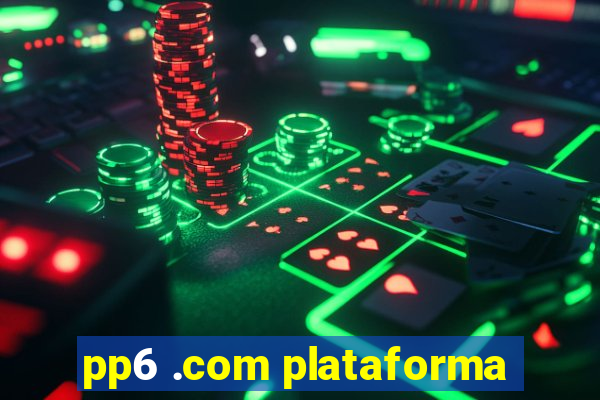 pp6 .com plataforma