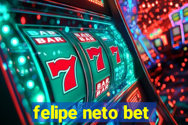 felipe neto bet