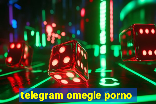 telegram omegle porno