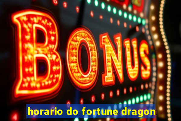 horario do fortune dragon