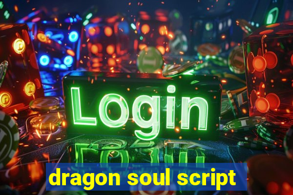 dragon soul script