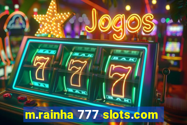 m.rainha 777 slots.com