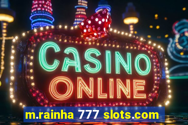 m.rainha 777 slots.com