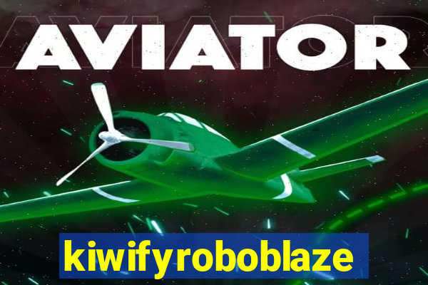 kiwifyroboblaze