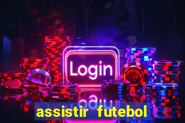 assistir futebol multi max