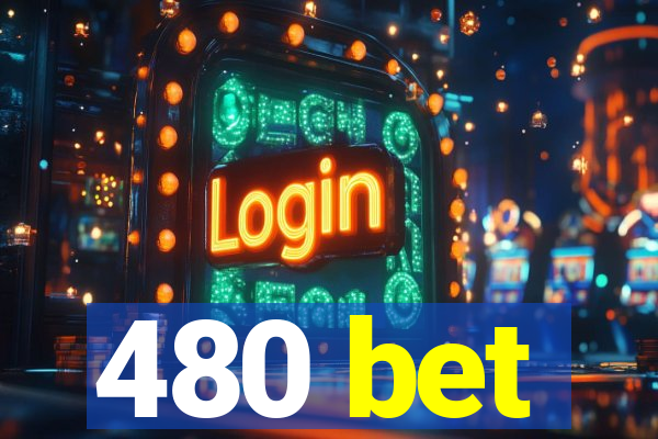 480 bet