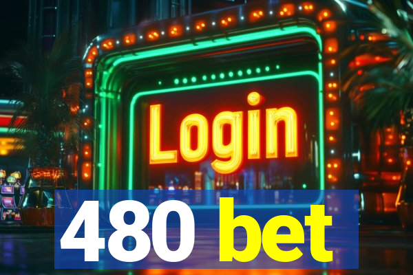 480 bet