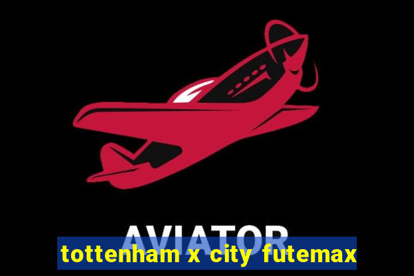 tottenham x city futemax