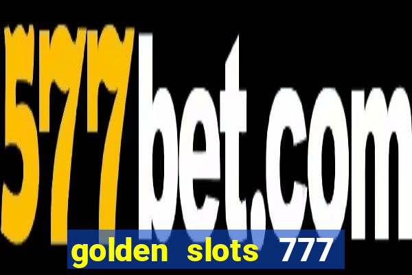 golden slots 777 paga mesmo