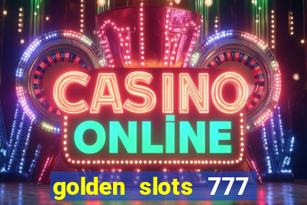 golden slots 777 paga mesmo