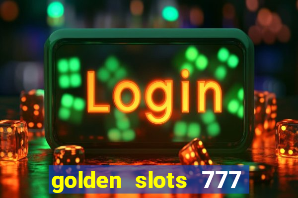 golden slots 777 paga mesmo