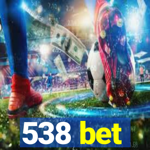 538 bet