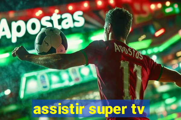 assistir super tv