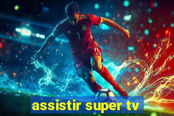 assistir super tv