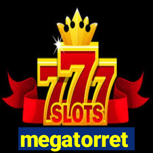 megatorret