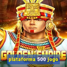 plataforma 500 jogo