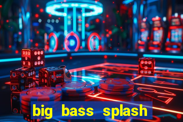 big bass splash demo betano