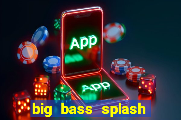 big bass splash demo betano