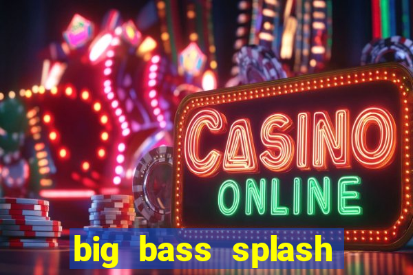 big bass splash demo betano