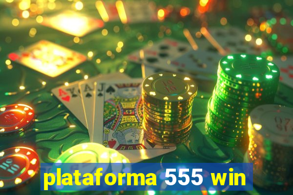 plataforma 555 win